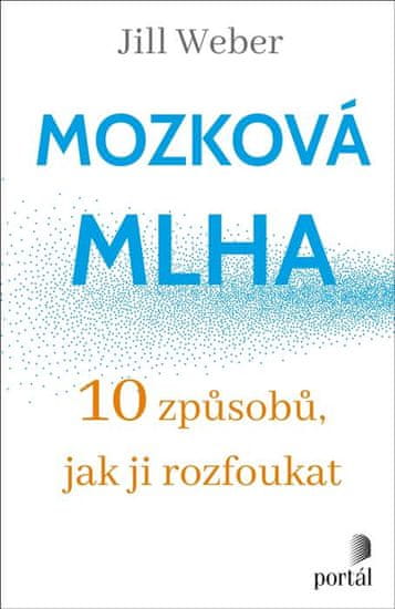 Weber Jill: Mozková mlha - 10 způsobů, jak ji rozfoukat