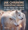 Korec Evžen a kolektiv: Jak chráníme ohrožené druhy - Od záchrany ZOO Tábor k pomoci zvířatům v nouz