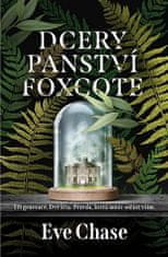 Eve Chase: Dcery panství Foxcote - Tři generace. Dvě léta. Pravda, která může otřást vším.