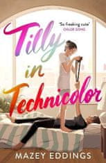 Eddings Mazey: Tilly in Technicolor: A sweet and swoony opposites-attract rom-com from the author of