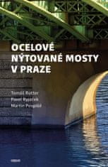 Rotter Tomáš, Ryjáček Pavel, Pospíšil Ma: Ocelové nýtované mosty v Praze