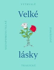 kolektiv autorů: Velké lásky - Nezapomenutelné, zakázané, tragické