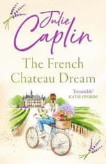 Caplinová Julie: The French Chateau Dream (Romantic Escapes, Book 10)