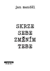 Skrze sebe změním tebe