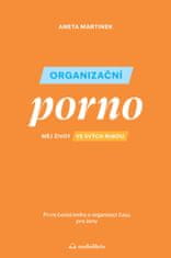 Martinek Aneta: Organizační porno - Měj život ve svých rukou