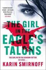 Smirnoff Karin: The Girl in the Eagle´s Talons: The New Girl with the Dragon Tattoo Thriller: Pre-Or