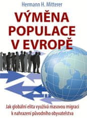 Mitterer Hermann H.: Výměna populace v Evropě - Jak globální elita využívá masovou migraci k nahraze