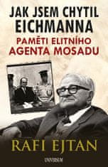 Rafi Ejtan: Jak jsem chytil Eichmanna - Paměti elitního agenta Mosadu