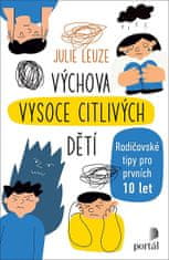 Julie Leuze: Výchova vysoce citlivých dětí - Rodičovské tipy pro prvních 10 let