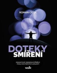 Roman Cílek: Doteky smíření - Dramatické kriminální příběhy podle skutečných událostí