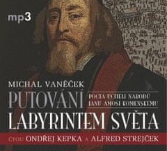 Michal Vaněček: Putování labyrintem světa aneb Pocta J. A. Komenskému - CDmp3 (čtou Ondřej Kepka, Alfred Strejček, Jana Netolická)