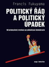 Dokořán Politický řád a politický úpadek - Francis Fukuyama