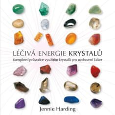 Jennie Hardingová: Léčivá energie krystalů - Kompletní průvodce využitím krystalů pro uzdravení čaker