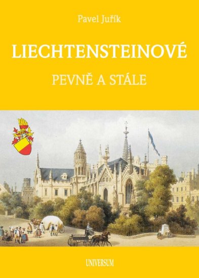 Juřík Pavel: LIECHTENSTEINOVÉ - Knížecí a panovnický rod