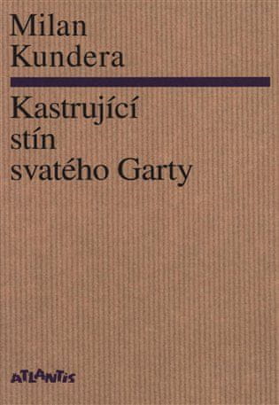 Atlantis Kastrující stín svatého Garty - Milan Kundera