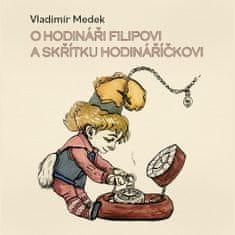 Medek Vladimír: O hodináři Filipovi a skřítku Hodináříčkovi