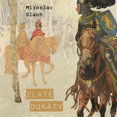 Slach Miroslav: Zlaté dukáty