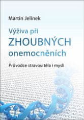 Martin Jelínek: Výživa při zhoubných onemocněních - Průvodce stravou těla i mysli