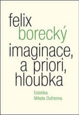 Felix Borecký: Imaginace, a priori, hloubka - Estetika Mikela Dufrenna