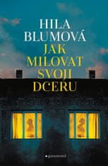 Hila Blumová: Jak milovat svoji dceru