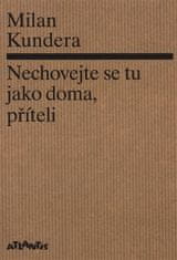 Atlantis Nechovejte se tu jako doma, příteli - Milan Kundera