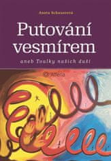 Schauerová Aneta: Putování vesmírem aneb Toulky našich duší