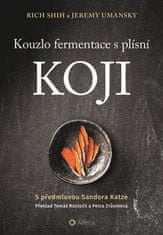 Shih Rich, Umansky Jeremy,: Kouzlo fermentace s plísní koji