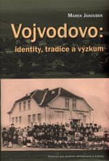 Marek Jakoubek: Vojvodovo: identity, tradice a výzkum