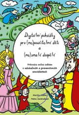 Petra Ambrožová: Digitální pohádky pro (ne)poučitelné děti a (ne)znalé dospělé - Průvodce online světem v edukačních a preventivních souvislostech