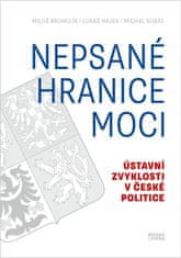 Brunclík Miloš, Hájek Lukáš, Kubát Micha: Nepsané hranice moci - Ústavní zvyklosti v české politice