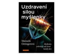 Oetingerová Manuela: Uzdravení silou myšlenky - Myšlenky ovlivňují váš život každý den