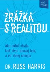 Russ Harris: Zrážka s realitou - Ako ustáť chvíle, keď život naozaj bolí, a ísť ďalej silnejší