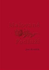 Malované Podluží - Jan Kružík