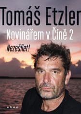 Etzler Tomáš: Novinářem v Číně 2 - Nezešílet!