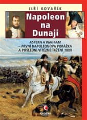 Napoleon na Dunaji - Aspern a Wagram: První Napoleonova porážka a poslední vítězné tažení 1809