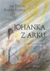 Johanka z Arku - Její život a duchovní pozadí jejího činu