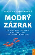 Modrý zázrak - Proč moře v noci světélkuje, ryby v něm zpívají a nás nekonečně fascinuje