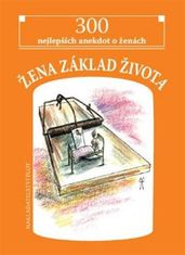 Žena základ života - 300 nejlepších anekdot o ženách