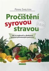 Pročištění syrovou stravou - Jak se uzdravit a zhubnout pomocí přirozených potravin