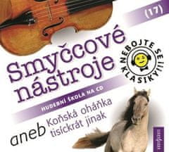 Nebojte se klasiky! 17 Smyčcové nástroje aneb Koňská oháňka tisíckrát jinak - CD