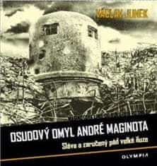 Osudový omyl André Maginota - Sláva a zaručený pád velké iluze