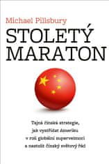 Stoletý maraton - Tajná čínská strategie, jak vystřídat Ameriku v roli globální supervelmoci a nastolit čínský světový řád