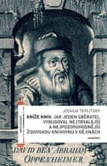 Joshua Teplitsky: Kníže knih - Jak jeden sběratel vybudoval nejtrvalejší a nejpozoruhodnější židovskou knihovnu v dějinách