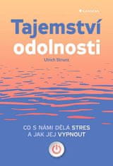 Ulrich Strunz: Tajemství odolnosti - Co s námi dělá stres a jak jej vypnout