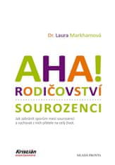 Laura Markhamová: AHA! Rodičovství - sourozenci - Jak zabránit sporům mezi sourozenci a vychovat z nich přátele na celý život