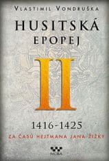 Vlastimil Vondruška: Husitská epopej II. 1416-1425 - Za časů hejtmana Jana Žižky