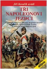 Tři napoleonovi jezdci - Vzpomínky dragouna Onyona, dragouna Auvraye a jízdního myslivce Wolfe Toneho na deset let napoleonských válek (Kritické vydání)