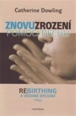 Znovuzrození pomocí dechu - Rebirthing a vědomé dýchání