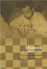 Dagmar Hájková;Luboš Velek;kol.: Historik nad šachovnicí dějin - K pětasedmdesátinám Jana Galandauera