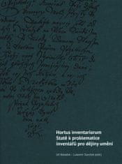 Jiří Roháček;Lubomír Slavíček: Hortus inventariorum. Statě k problematice inventářů pro dějiny umění